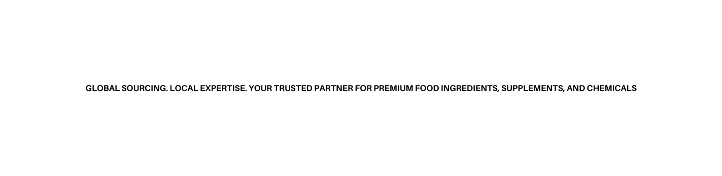 Global sourcing Local expertise Your trusted partner for premium food ingredients supplements and chemicals